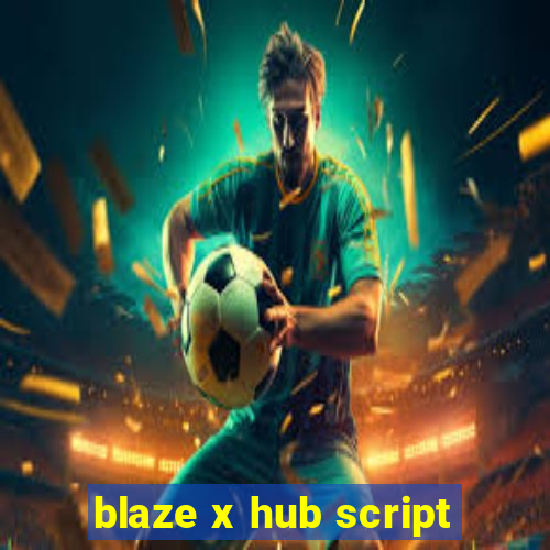 blaze x hub script